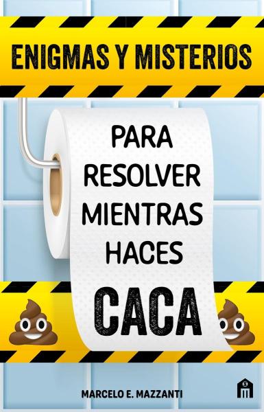 Enigmas y misterios para resolver mientras hacés caca - Marcelo Mazzanti