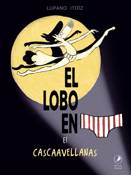 El lobo en calzoncillos y el cascaavellanas - Lupano / Itoiz