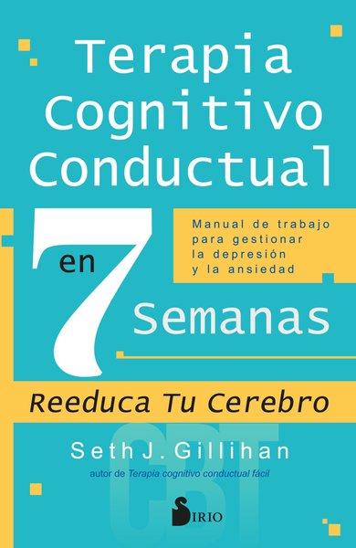 Terapia cognitivo conductual en 7 semanas - Seth Gillihan