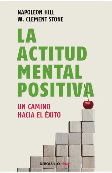 La actitud mental positiva - Napoleón Hill / W. Clement Stone