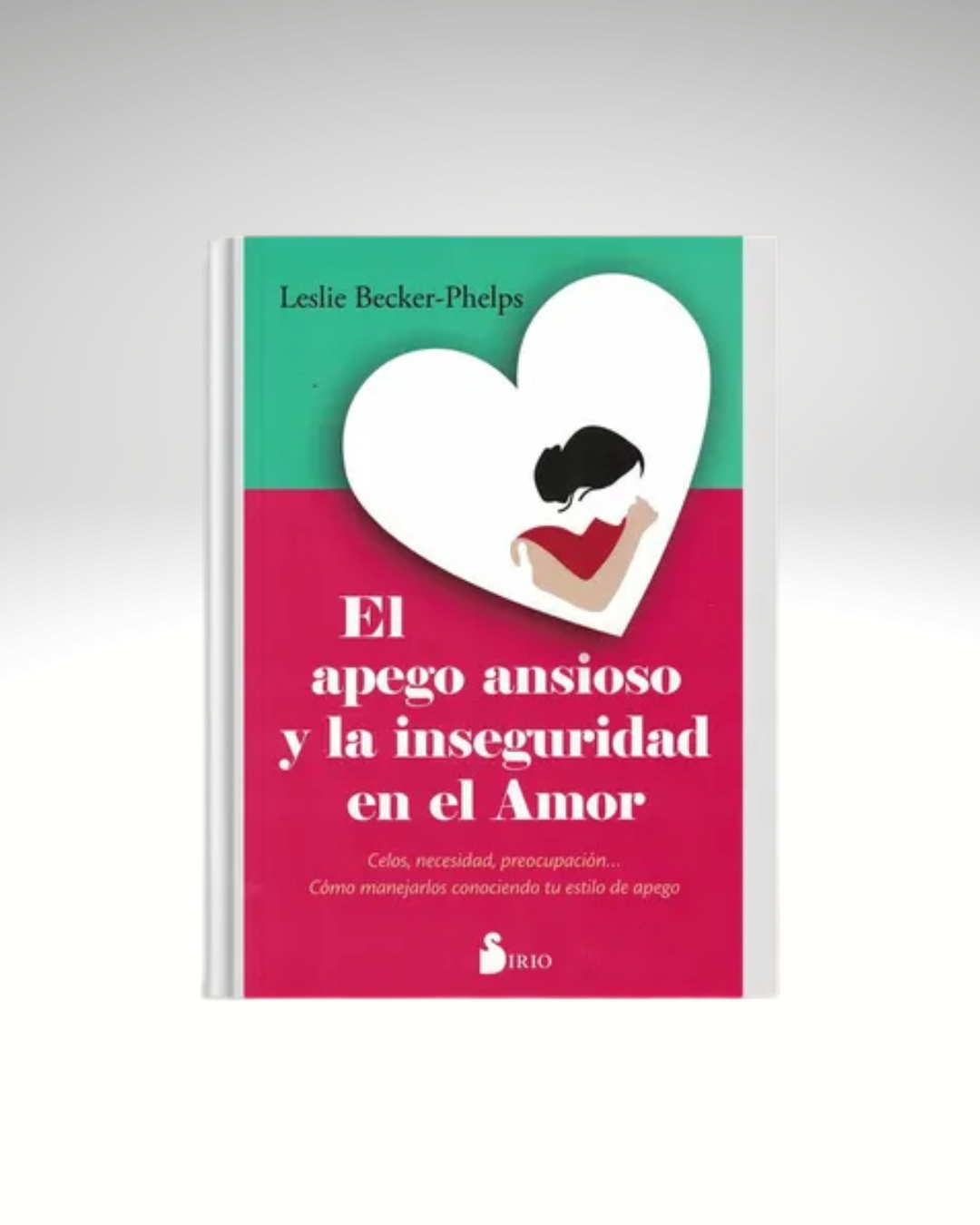 El apego ansioso y la inseguridad en el amor - Leslie Becker-Phelps