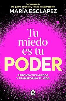 Tu miedo es tu poder: Afronta tus miedos y transforma tu vida - Maria Esclapez