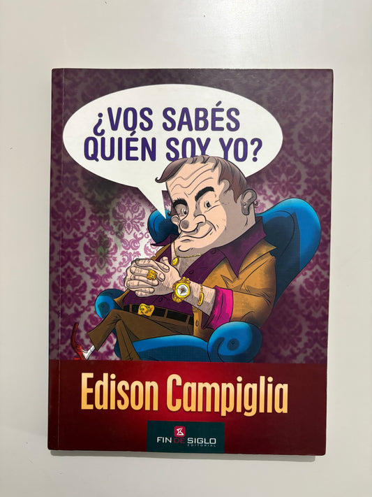 ¿Vos sabés quién soy yo? – Edison Campiglia