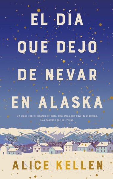 El día que dejó de nevar en Alaska — Alice Kellen