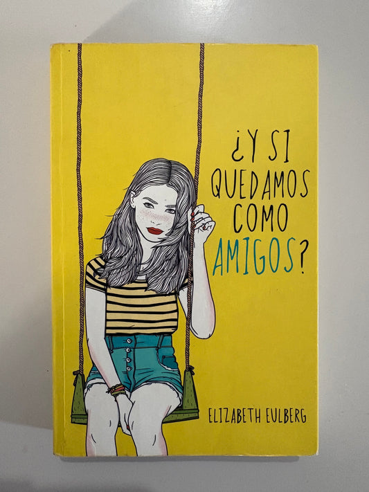 ¿Y si quedamos como amigos? – Elizabeth Eulberg