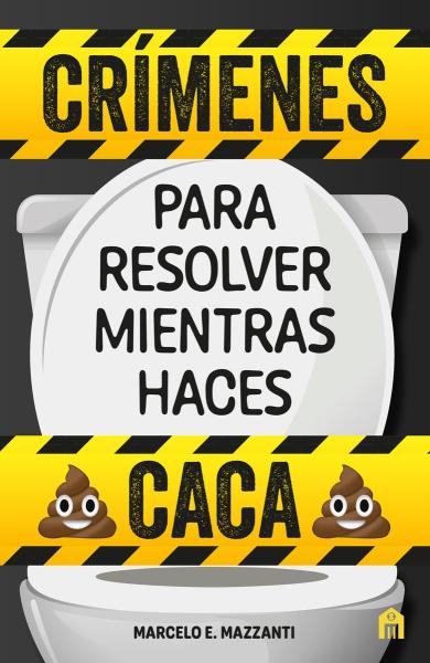 Crímenes para resolver mientras hacés caca - Marcelo Mazzanti