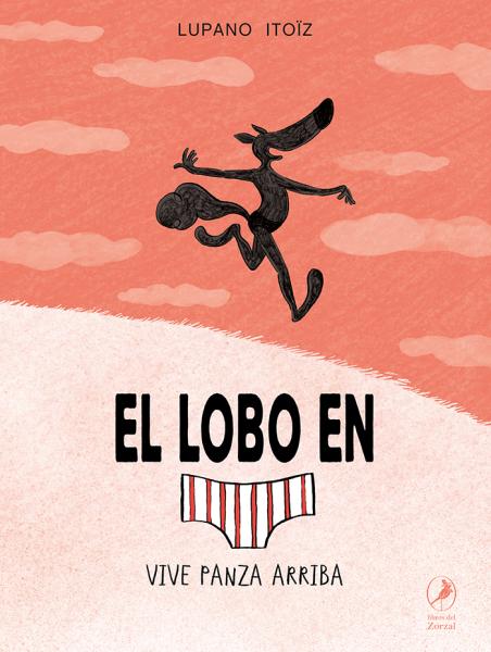 El lobo en calzoncillos vive panza arriba - Lupano / Itoiz