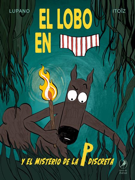 El lobo en calzoncillos y el misterio de la P discreta - Lupano / Itoiz