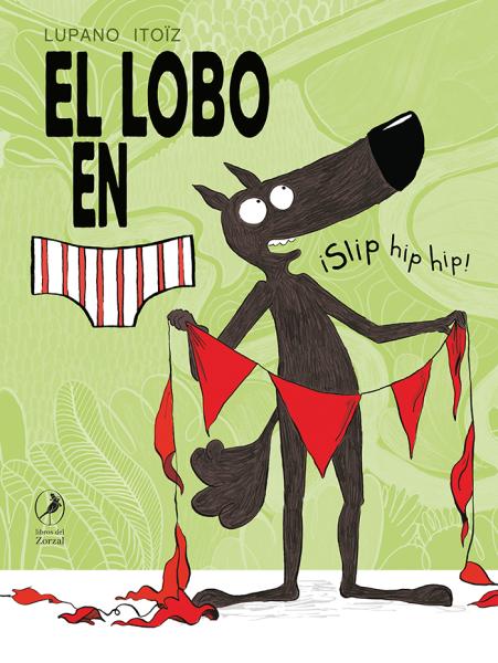 El lobo en calzoncillos: ¡Slip Hip Hip! - Lupano / Itoiz