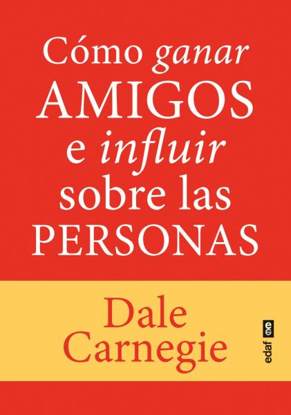 Cómo ganar amigos e influir sobre las personas - Dale Carnegie