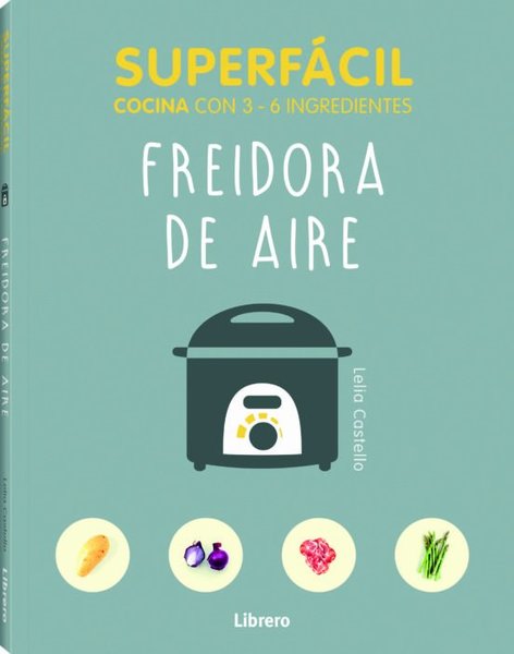 Superfácil: Freidora de aire - Leila Castello
