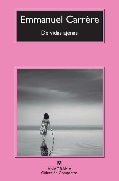 De vidas ajenas - Emanuel Carrère
